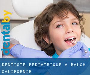 Dentiste pédiatrique à Balch (Californie)