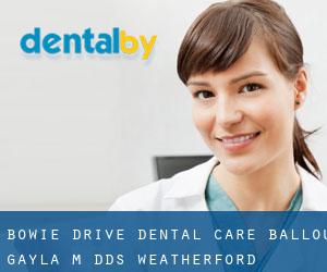 Bowie Drive Dental Care: Ballou Gayla M DDS (Weatherford)