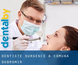 Dentiste d'urgence à Comună Dobromir