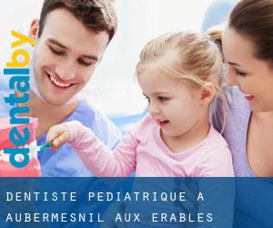 Dentiste pédiatrique à Aubermesnil-aux-Érables