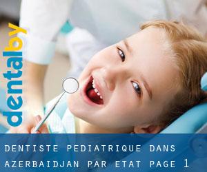 Dentiste pédiatrique dans Azerbaïdjan par État - page 1