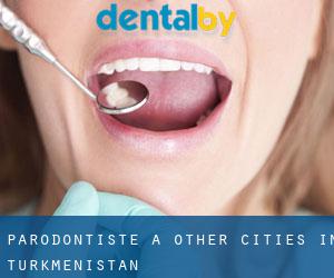 Parodontiste à Other Cities in Turkmenistan