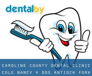 Caroline County Dental Clinic: Cole Nancy V DDS (Antioch Fork)