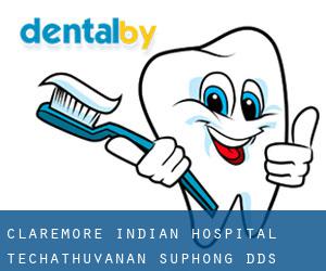 Claremore Indian Hospital: Techathuvanan Suphong DDS