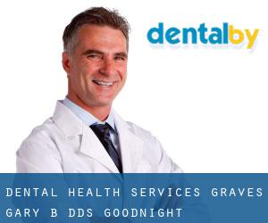 Dental Health Services: Graves Gary B DDS (Goodnight)