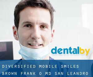 Diversified Mobile Smiles: Brown Frank O MD (San Leandro)