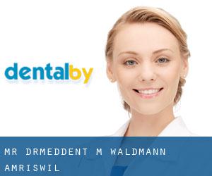 Mr. Dr.med.dent. M. Waldmann (Amriswil)